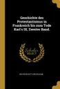 Geschichte des Protestantismus in Frankreich bis zum Tode Karl.s IX, Zweiter Band. - Wilhelm Gottlieb Soldan