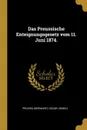 Das Preussische Enteignungsgesetz vom 11. Juni 1874. - Prussia (Germany), Oscar Loebell