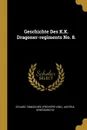 Geschichte Des K.K. Dragoner-regiments No. 8. - Austria. Kriegsarchiv