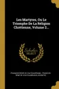 Les Martyres, Ou Le Triomphe De La Religion Chretienne, Volume 2... - François-René de Chateaubriand