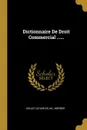 Dictionnaire De Droit Commercial ...... - Goujet (Charles, M.), Merger