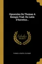 Opuscules De Thomas A Kempis Trad. Du Latin D.horstius... - Thomas a Kempis, Colomme