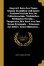 Gesprach Zwischen Einem Musico Theoretico Und Einem Studioso Musices Von Der Pratorianischen, Printzischen Werkmeisterischen ... Temperatur, Wie Auch Von Dem Neuen Systemate ... Telemans Zur Beford. Reiner Harmonie... - Georg Andreas Sorge