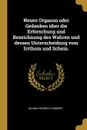 Neues Organon oder Gedanken uber die Erforschung und Bezeichnung des Wahren und dessen Unterscheidung vom Irrthum und Schein. - Johann Heinrich Lambert