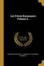 Les Freres Karamazov, Volume 2... - Фёдор Михайлович Достоевский, C. Morice, Ely Halpérine-Kaminsky