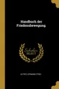 Handbuch der Friedensbewegung. - Alfred Hermann Fried