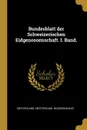 Bundesblatt der Schweizerischen Eidgenossenschaft. I. Band. - Switzerland. Bundeskanzlei