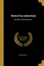 Notes D.un Librettiste. Musique Contemporaine... - Louis Gallet