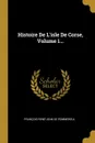 Histoire De L.isle De Corse, Volume 1... - François-René-Jean de Pommereul