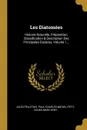 Les Diatomees. Histoire Naturelle, Preparation, Classification . Description Des Principales Especes, Volume 1... - Jules Pelletan