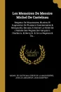 Les Memoires De Messire Michel De Castelnau. Seigneur De Mauvissiere, Illustrez Et Augmentez De Plusieurs Commentaires . Manuscrits, Servans A Donner La Verite De L.histoire Des Regnes De Francois Ii. Charles Ix. . Henry Iii. . De La Regence . Du... - Jean Godefroy