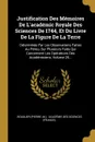 Justification Des Memoires De L.academic Royale Des Sciences De 1744, Et Du Livre De La Figure De La Terre. Determinee Par Les Observations Faites Au Perou, Sur Plusicurs Faits Qui Concernent Les Operations Des Academiciens, Volume 25... - Bouguer (Pierre, M.)