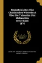 Neuhebraisches Und Chaldaisches Worterbuch Uber Die Talmudim Und Midraschim erster band 1876 - Jacob Levy, August Wünsche