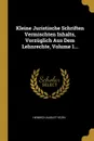 Kleine Juristische Schriften Vermischten Inhalts, Vorzuglich Aus Dem Lehnrechte, Volume 1... - Heinrich August Vezin