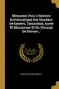 Memoires Pour L.histoire Ecclesiastique Des Dioceses De Geneve, Tarantaise, Aoste Et Maurienne Et Du Decanat De Savoye... - Joseph-Antoine Besson