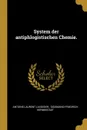 System der antiphlogistischen Chemie. - Antoine Laurent Lavoisier