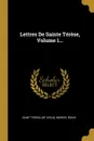 Lettres De Sainte Terese, Volume 1... - Marcel Bouix