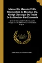 Manuel Du Meunier Et Du Charpentier De Moulins, Ou, Abrege Classique Du Traite De La Mouture Par Economie. Orne De Gravures En Taille Douce, Et Redige Sur Les Memoires Du Sieur Cesar Buquet... - Edme Béguillet, César Bucquet