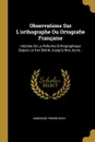 Observations Sur L.orthographe Ou Ortografie Francaise. Histoire De La Reforme Orthographique Depuis Le Xve Siecle Jusqu.a Nos Jours... - Ambroise Firmin-Didot