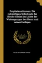 Prophetenstimmen. Die zukunftigen Schicksale der Kirche Christi im Lichte der Weissagungen des Herrn und seiner Heiligen - Wilhelm Hermann Honert