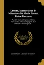 Lettres, Instructions Et Memoires De Marie Stuart, Reine D.ecosse. Publies Sur Les Originaux Et Les Manuscrits... Et Accompagnes D.un Resume Chronologique... - Marie Stuart