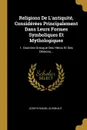 Religions De L.antiquite, Considerees Principalement Dans Leurs Formes Symboliques Et Mythologiques. 1. Doctrine Grecque Des Heros Et Des Demons... - Joseph-Daniel Guigniaut