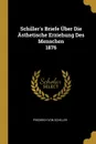 Schiller.s Briefe Uber Die Asthetische Erziehung Des Menschen 1876 - Friedrich von Schiller