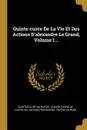 Quinte-curce De La Vie Et Des Actions D.alexandre Le Grand, Volume 1... - Quintus Curtius Rufus, Johann Freinsheim