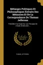 Melanges Politiques Et Philosophiques Extraits Des Memoires Et De La Correspondance De Thomas Jefferson. Precedes D.un Essai Sur Les Principes De L.ecole Americaine ... - Thomas Jefferson