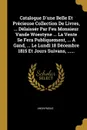 Catalogue D.une Belle Et Precieuse Collection De Livres, ... Delaisser Par Feu Monsieur Vande Woestyne ... La Vente Se Fera Publiquement, ... A Gand, ... Le Lundi 18 Decembre 1815 Et Jours Suivans, ...... - M. l'abbé Trochon