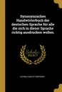 Synonymisches Handworterbuch der deutschen Sprache fur alle die sich in dieser Sprache richtig ausdrucken wollen. - Johann August Eberhard