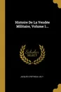 Histoire De La Vendee Militaire, Volume 1... - Jacques Crétineau-Joly