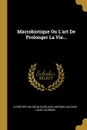 Macrobiotique Ou L.art De Prolonger La Vie... - Christoph Wilhelm Hufeland, Antoine-Jacques-Louis Jourdan