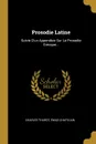 Prosodie Latine. Suivie D.un Appendice Sur La Prosodie Grecque... - Charles Thurot, Émile Chatelain