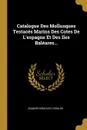 Catalogue Des Mollusques Testaces Marins Des Cotes De L.espagne Et Des Iles Baleares... - Joaquín González Hidalgo