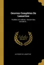 Oeuvres Completes De Lamartine. Publiees Et Inedites. Histoire Des Girondins ... - Alphonse de Lamartine