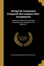 Abrege De Grammaire Comparee Des Langues Indo-europeennes. D.apres Le Precis De Grammaire Comparee De K. Brugmann Et B. Delbruck... - Karl Brugmann, Berthold Delbrück