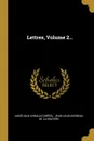 Lettres, Volume 2... - Angélique Arnauld (mère)