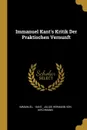 Immanuel Kant.s Kritik Der Praktischen Vernunft - Immanuel. - Kant