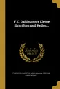 F.C. Dahlmann.s Kleine Schriften und Reden... - Friedrich Christoph Dahlmann, Conrad Varrentrapp