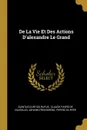 De La Vie Et Des Actions D.alexandre Le Grand - Quintus Curtius Rufus, Johann Freinsheim