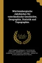 Wurttembergische Jahrbucher fur vaterlandische Geschichte, Geographie, Statistik und Topographie. - Memminger (v.)