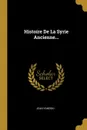 Histoire De La Syrie Ancienne... - Jean Yanoski