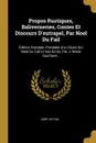 Propos Rustiques, Baliverneries, Contes Et Discours D.eutrapel, Par Noel Du Fail. Edition Annotee, Precedee D.un Essai Sur Noel Du Fail Et Ses Ecrits, Par J. Marie Guichard... - Noël Du Fail