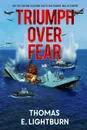 Triumph Over Fear - Thomas E. Lightburn