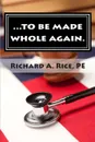 ...to be made whole again. - PE Richard Allen Rice