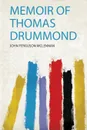 Memoir of Thomas Drummond - John Ferguson Mclennan