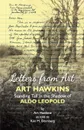 Letters from Art. Art Hawkins Standing Tall in the Shadow of Aldo Leopold - Art Hawkins