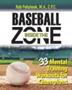 Baseball Inside the Zone. 33 Mental Training Workouts for Champions - Rob Polishook