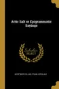 Attic Salt or Epigrammatic Sayings - Frank Kerslake Mortimer Collins